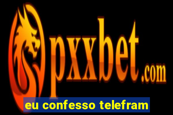 eu confesso telefram